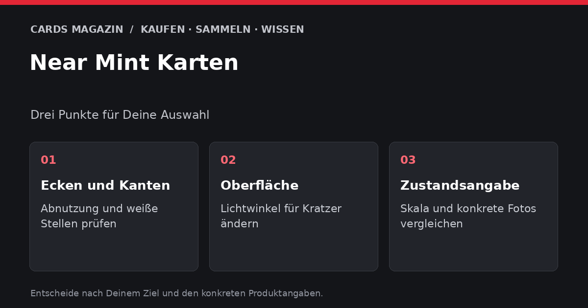 Near Mint Karten: Ecken und Kanten – Abnutzung und weiße Stellen prüfen; Oberfläche – Lichtwinkel für Kratzer ändern; Zustandsangabe – Skala und konkrete Fotos vergleichen